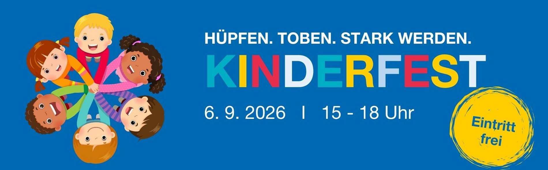 Blaues Banner mit der Aufschrift "Hüpfen. Toben. Stark werden. KINDERFEST. 6.9.2026 / 15 - 18 Uhr. Eintritt frei. Daneben eine Grafik mit Kindern, die sich an den Händen halten und nach oben schauen.